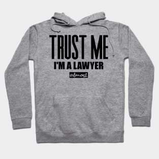 Trust Me I'm almost a Lawyer Hoodie